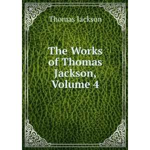    The Works of Thomas Jackson, Volume 4: Thomas Jackson: Books