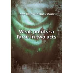  Weak points a farce in two acts John Baldwin Buckstone 