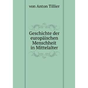   europÃ¤ischen Menschheit in Mittelalter von Anton Tillier Books