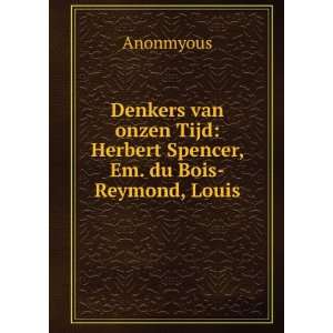 Denkers van onzen Tijd Herbert Spencer, Em. du Bois Reymond, Louis 