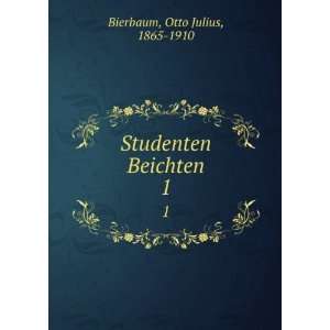   Studenten Beichten. 1 Otto Julius, 1865 1910 Bierbaum Books