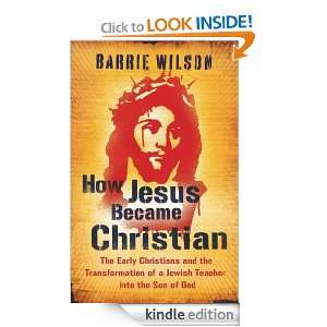 How Jesus Became Christian Barrie Wilson  Kindle Store