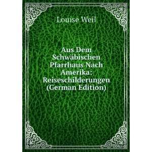 Aus Dem SchwÃ¤bischen Pfarrhaus Nach Amerika: Reiseschilderungen 
