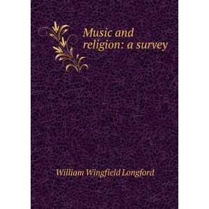  Music and religion a survey William Wingfield Longford 