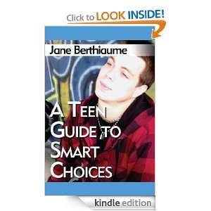 Teen Guide to Smart Choices: Jane Berthiaume:  Kindle 