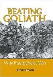 Beating Goliath Why Insurgencies Win, (1597970913), Jeffrey Record 