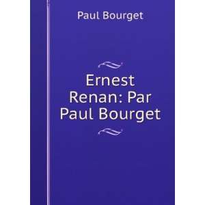  Ernest Renan: Par Paul Bourget: Paul Bourget: Books