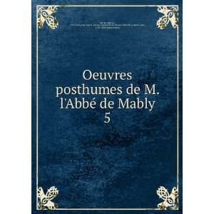  Oeuvres posthumes de M. lAbbÃ© de Mably. 5 abbÃ© de 