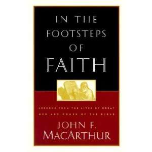    In the Footsteps of Faith [Paperback]: John MacArthur: Books