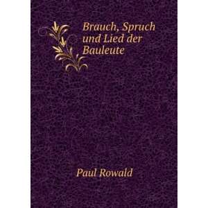  Brauch, Spruch und Lied der Bauleute: Paul Rowald: Books