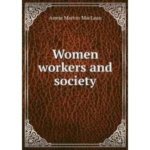  Women workers and society Annie Marion MacLean Books