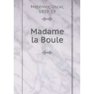  Madame la Boule Oscar, 1859 19 MÃ©tÃ©nier Books
