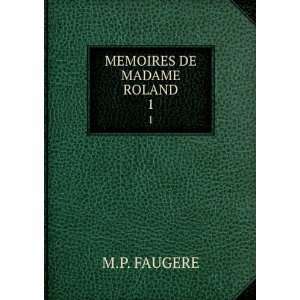  MEMOIRES DE MADAME ROLAND. 1 M.P. FAUGERE Books