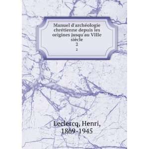   origines jusquau VIIIe siÃ¨cle. 2 Henri, 1869 1945 Leclercq Books