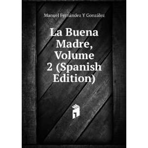   Volume 2 (Spanish Edition): Manuel FernÃ¡ndez Y GonzÃ¡lez: Books
