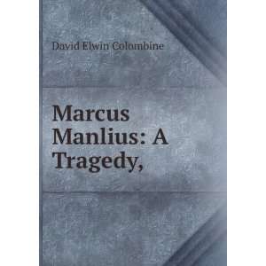  Marcus Manlius A Tragedy, . David Elwin Colombine Books