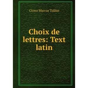  Choix de lettres Text latin Cicero Marcus Tullius Books