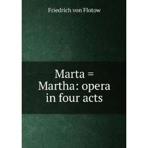    Marta  Martha opera in four acts Friedrich von Flotow Books