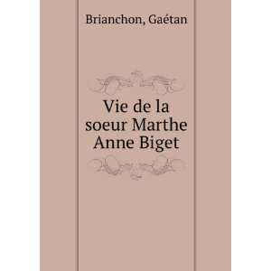    Vie de la soeur Marthe Anne Biget GaÃ©tan Brianchon Books