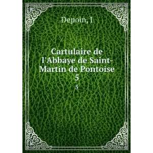   Cartulaire de lAbbaye de Saint Martin de Pontoise. 5 J Depoin Books