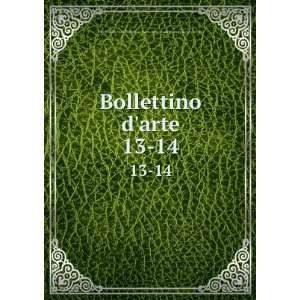  Bollettino darte. 13 14 Italy. Direzione generale per le 