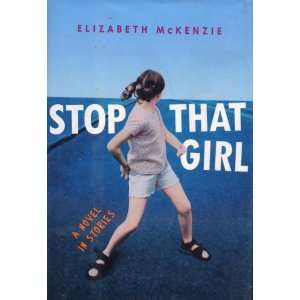    Stop That Girl  A Novel in Stories Elizabeth McKenzie Books