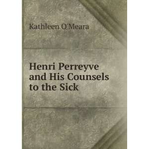   Henri Perreyve and His Counsels to the Sick Kathleen OMeara Books
