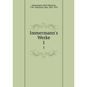   Karl Leberecht, 1796 1840,Koch, Max, 1855 1931 Immermann Books