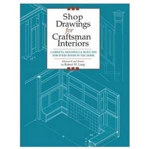  Shop Drawings for Craftsman Interiors: Cabinets, Moldings & Built 