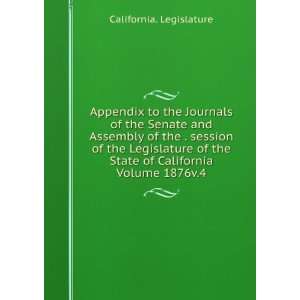   Legislature of the State of California Volume 1876v.4: California