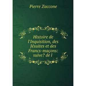   suites et des Francs maÃ§ons suive? de l . Pierre Zaccone Books