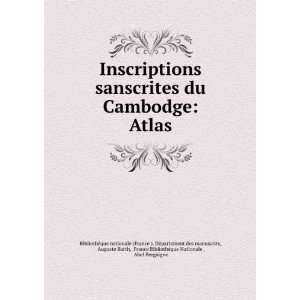  Inscriptions sanscrites du Cambodge Atlas Auguste Barth 