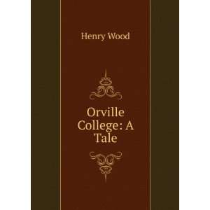  Orville College A Tale Henry Wood Books