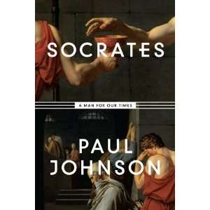   Socrates: A Man for Our Times [Hardcover]: Paul Johnson: Books