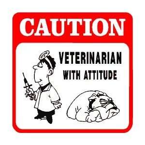    CAUTION VETERINARIAN with attitude pet sign
