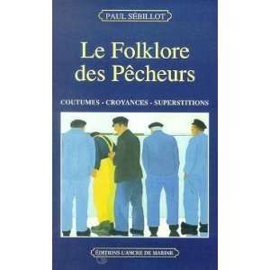    Le Folklore des pêcheurs (9782841411085): Sebillot Paul: Books