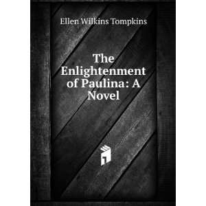   The Enlightenment of Paulina: A Novel: Ellen Wilkins Tompkins: Books