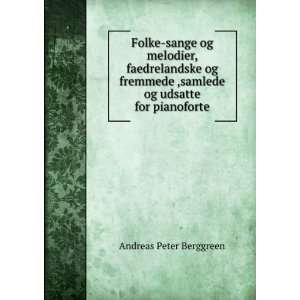   ,samlede og udsatte for pianoforte Andreas Peter Berggreen Books