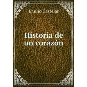  Historia de un corazÃ³n Emilio Castelar Books