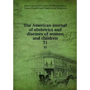   American journal of obstetrics and diseases of women and children. 31