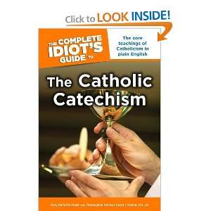  The Complete Idiots Guide to the Catholic Catechism 