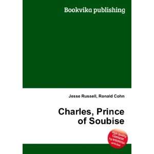    Charles, Prince of Soubise Ronald Cohn Jesse Russell Books