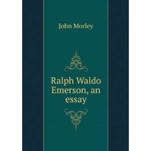  Ralph Waldo Emerson, an essay John Morley Books