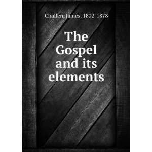    The Gospel and its elements James, 1802 1878 Challen Books