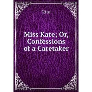  Miss Kate; Or, Confessions of a Caretaker Rita Books