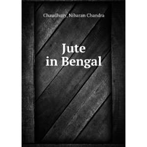  Jute in Bengal. Nibaran Chandra. Chaudhury Books