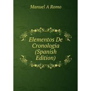    Elementos De Cronologia (Spanish Edition): Manuel A Romo: Books