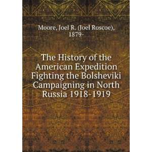  in North Russia 1918 1919 Joel R. (Joel Roscoe), 1879  Moore Books