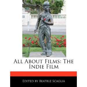   About Films The Indie Film (9781171176275) Beatriz Scaglia Books