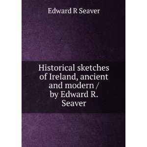  , ancient and modern / by Edward R. Seaver Edward R Seaver Books